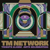 オムニバス/TM NETWORK TRIBUTE ALBUM -40th CELEBRATION-