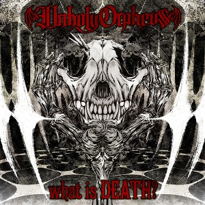 Unholy Orpheus/what is DEATH?