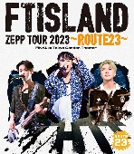 FTISLAND/FTISLAND ZEPP TOUR 2023 ～ROUTE23～ FINAL at Tokyo Garden Theater [Blu-ray]