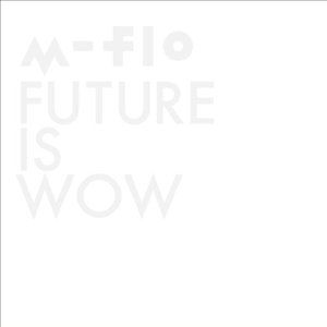 m-flo/FUTURE IS WOW [CD+Blu-ray]