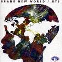 GTS/BRAND NEW WORLD